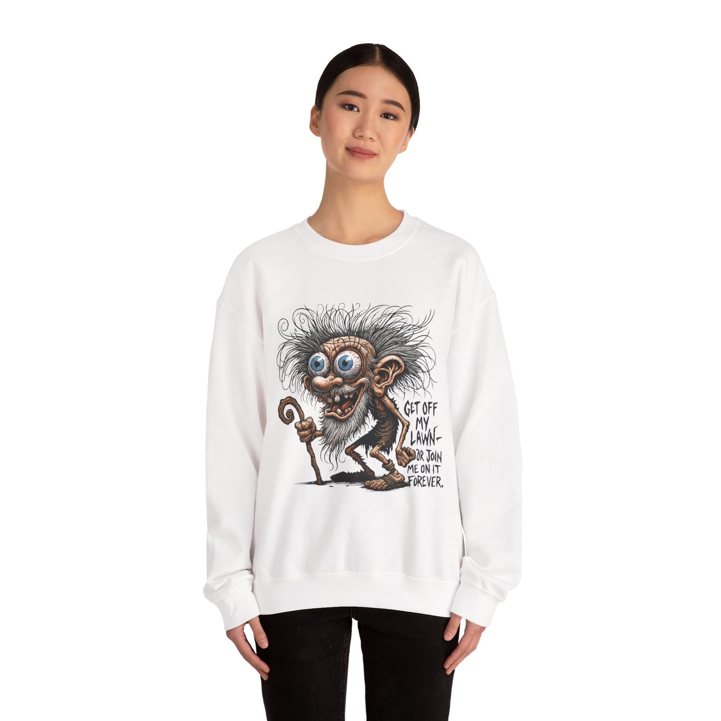 Get Off My Lawn... Or Join Me Forever Sweatshirt