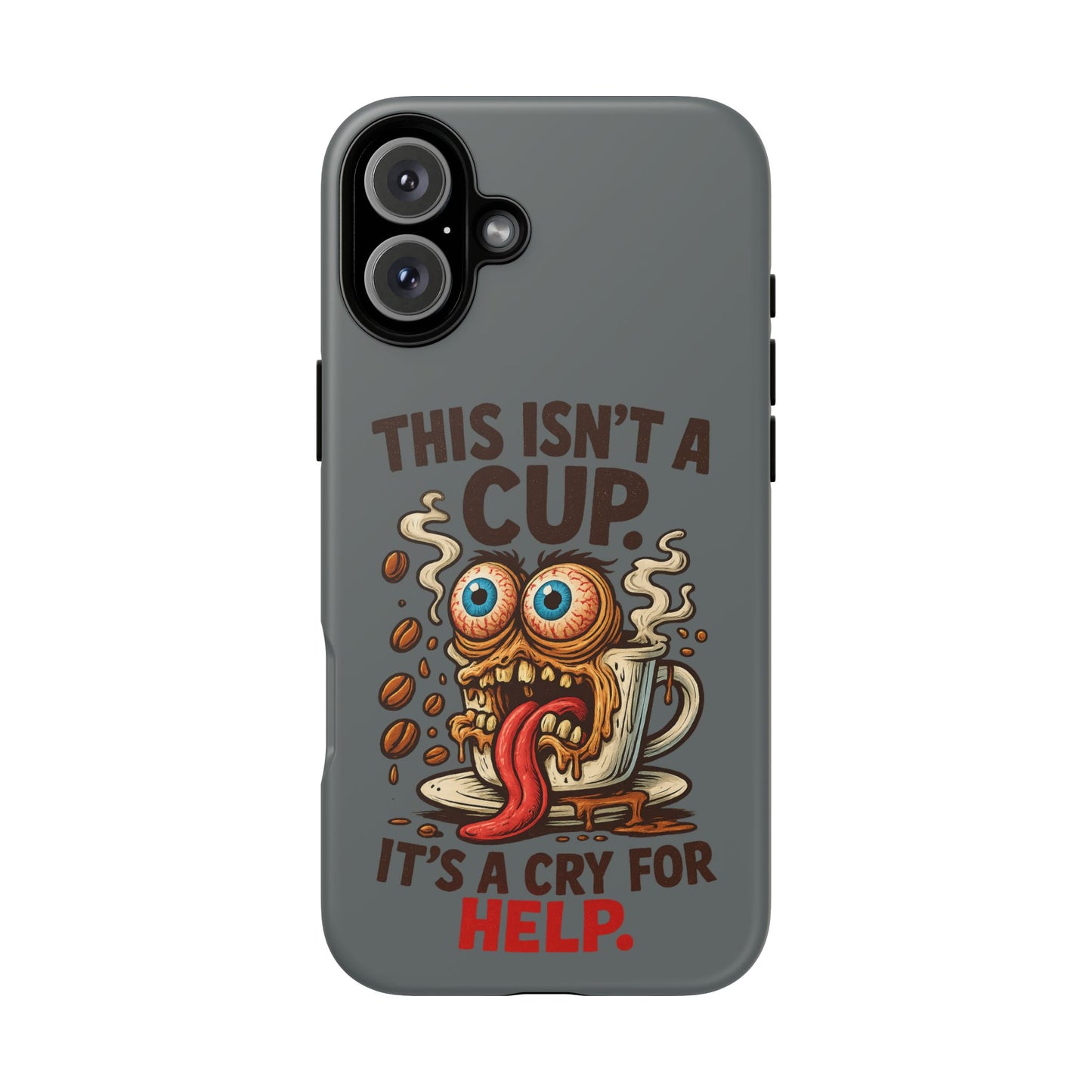 Phone Case — "This Isn't a Cup, It's a Cry for Help" Funny Coffee Monster Design