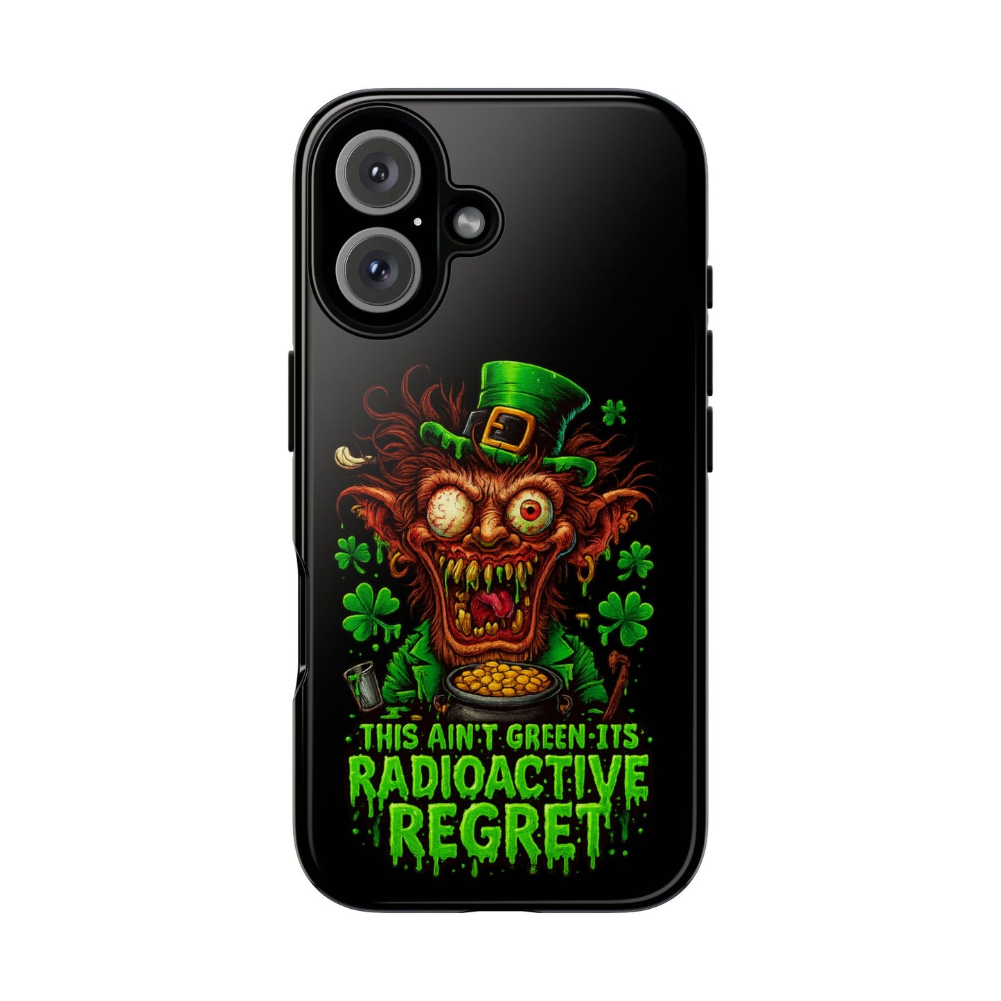 Radioactive Leprechaun Phone Case — "This Ain't Green, It's Radioactive Regret"