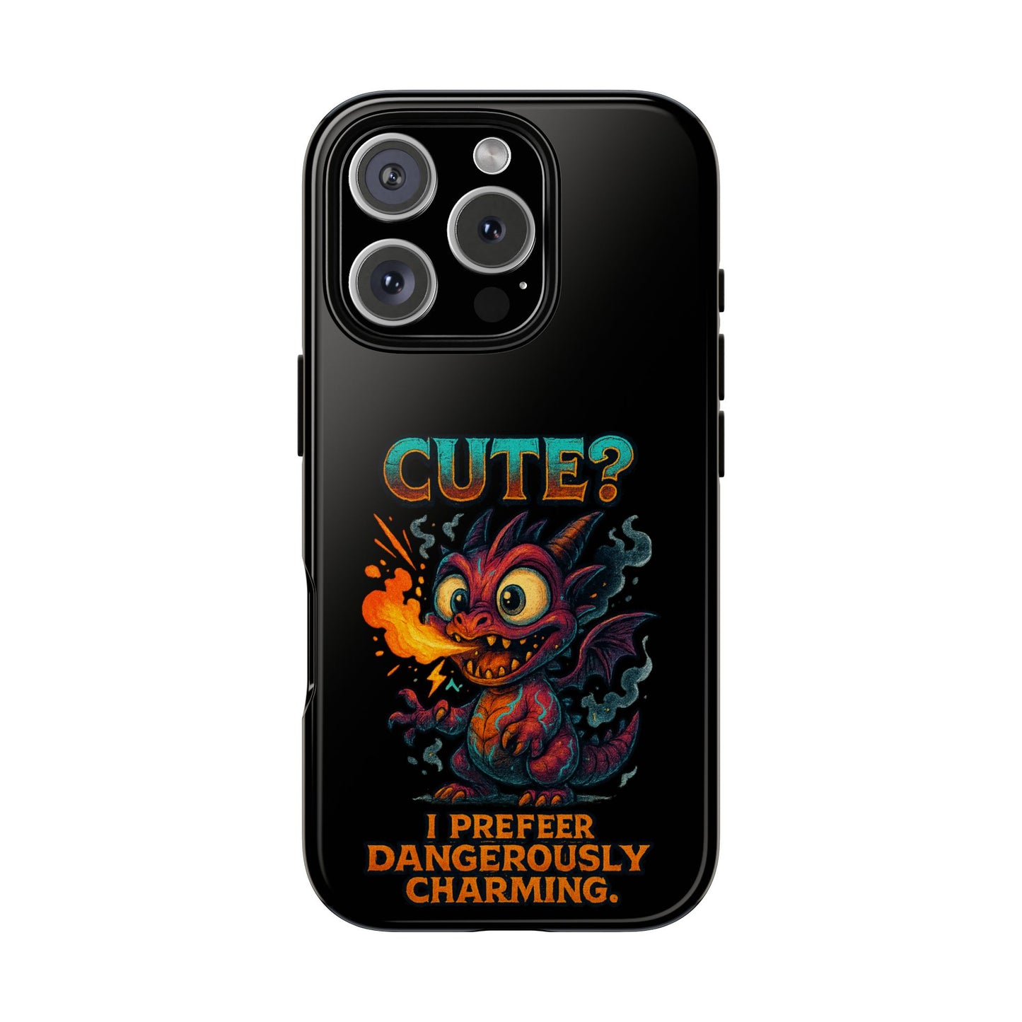 Phone Case — "Cute? I Prefer Dangerously Charming" Dragon Monster Protective Cover