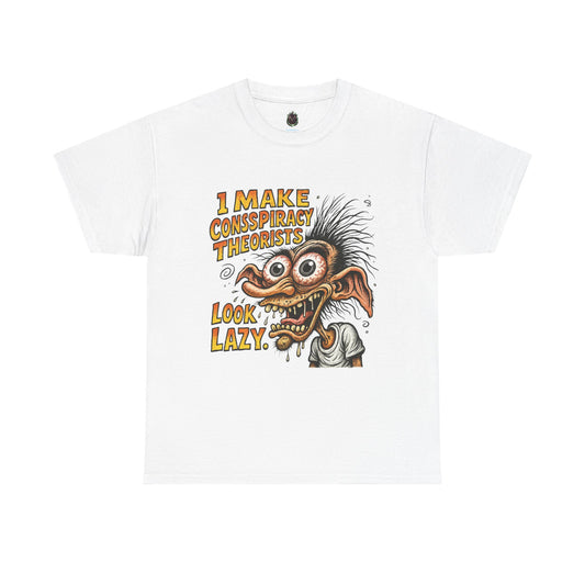 I Make Conspiracy Theorists Look Lazy T-Shirt | Comic Monster Illustration