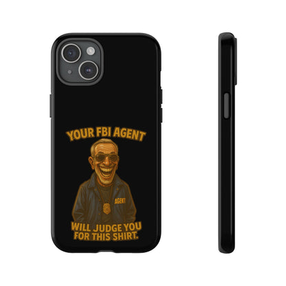Phone Case — "Your FBI Agent Will Judge You For This Shirt" Funny Novelty Protective Case