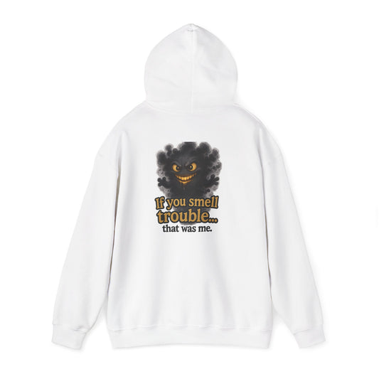 Trouble-Smelling Hoodie — "If you smell trouble... that was me." Graphic Pullover
