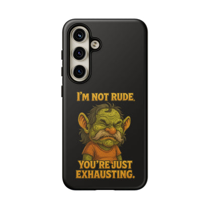Phone Case – "I'm Not Rude, You're Just Exhausting" Funny Grumpy Troll Protective Cover