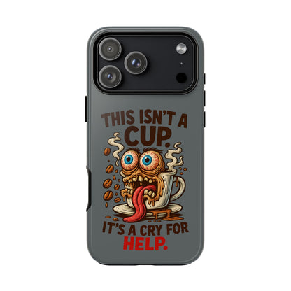 Phone Case — "This Isn't a Cup, It's a Cry for Help" Funny Coffee Monster Design
