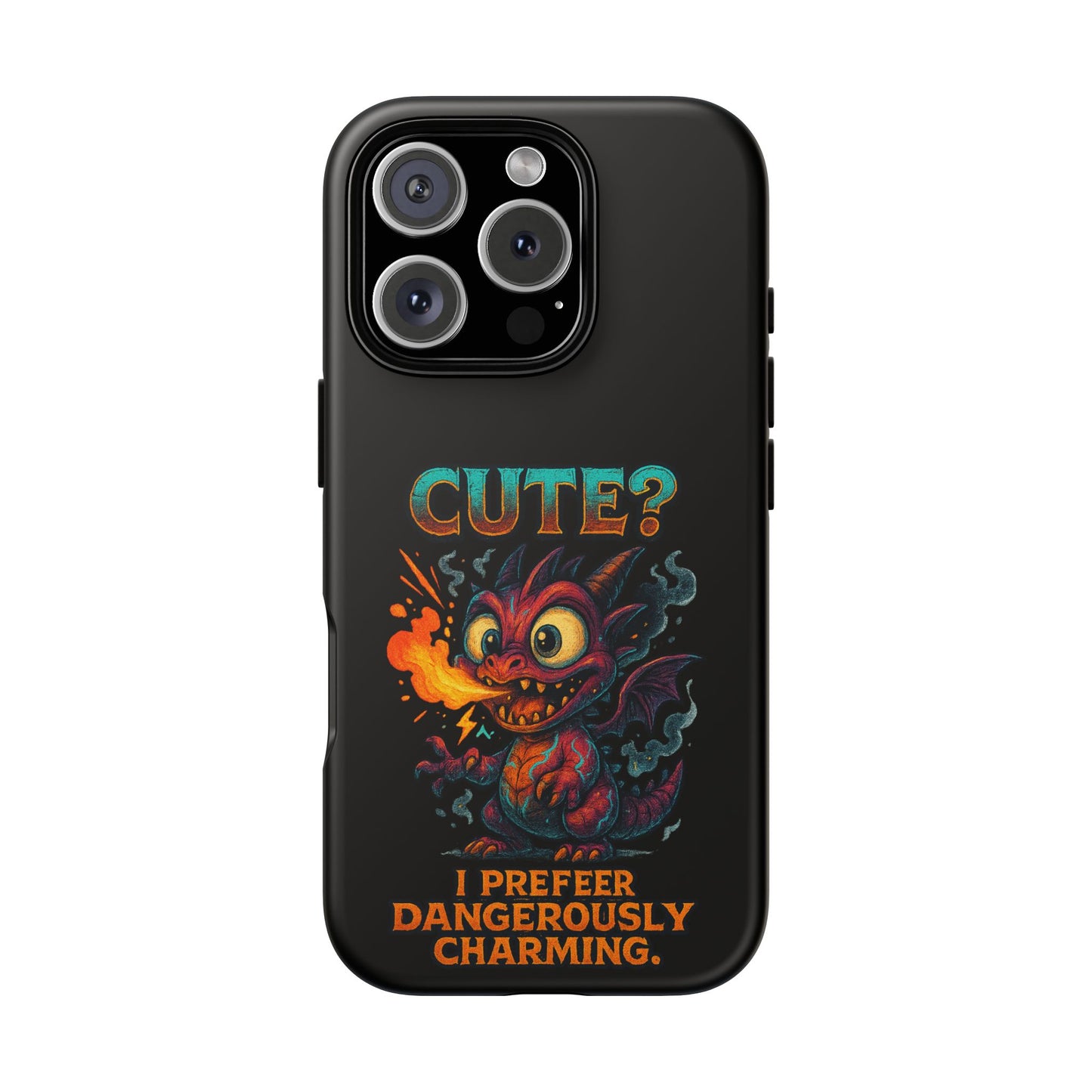 Phone Case — "Cute? I Prefer Dangerously Charming" Dragon Monster Protective Cover