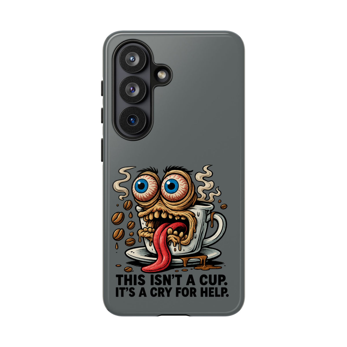 Phone Case — "This Isn't a Cup, It's a Cry for Help" Coffee Monster Design