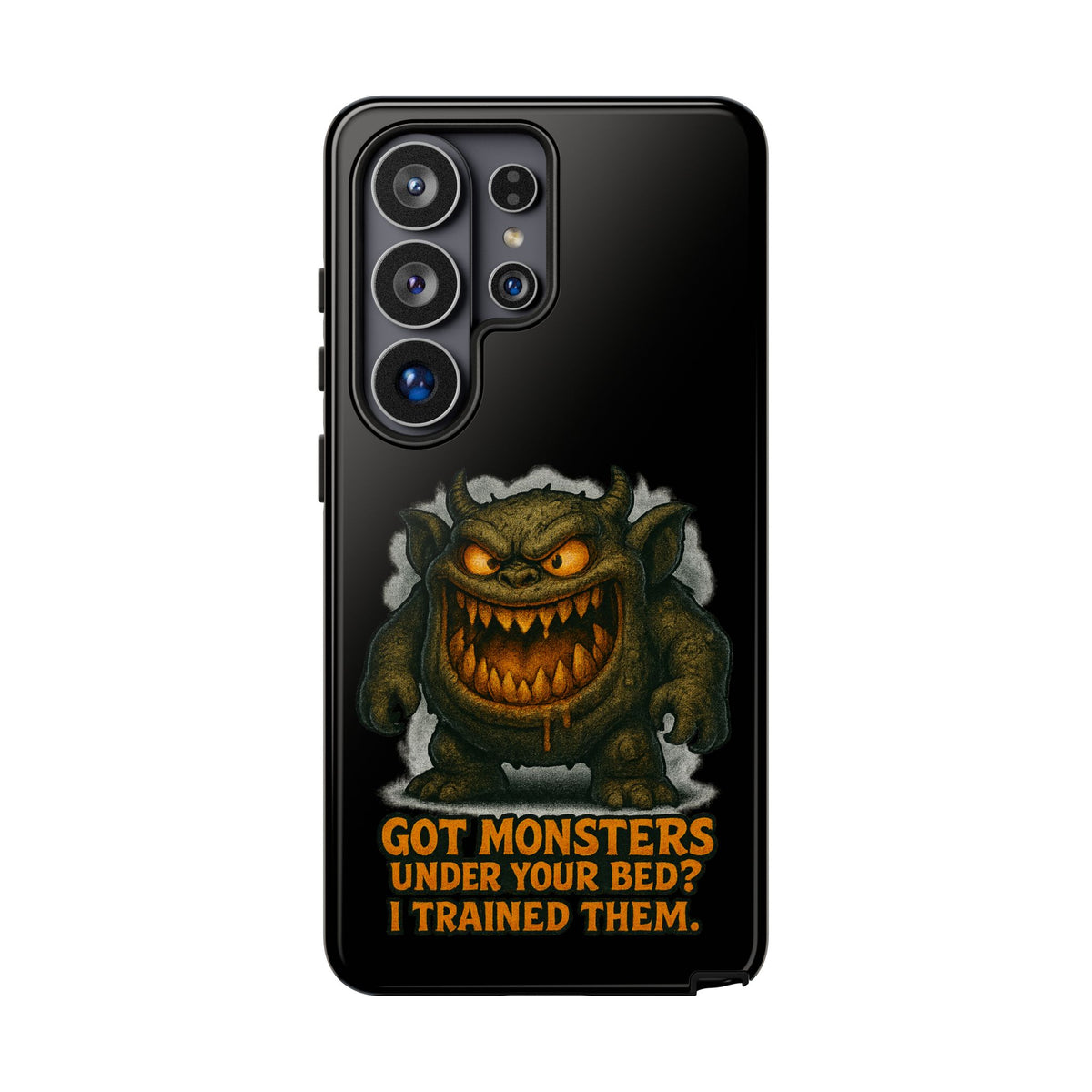 Phone Case — "Got Monsters Under Your Bed? I Trained Them." Funny Monster Protective Cover