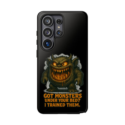 Phone Case — "Got Monsters Under Your Bed? I Trained Them." Funny Monster Protective Cover