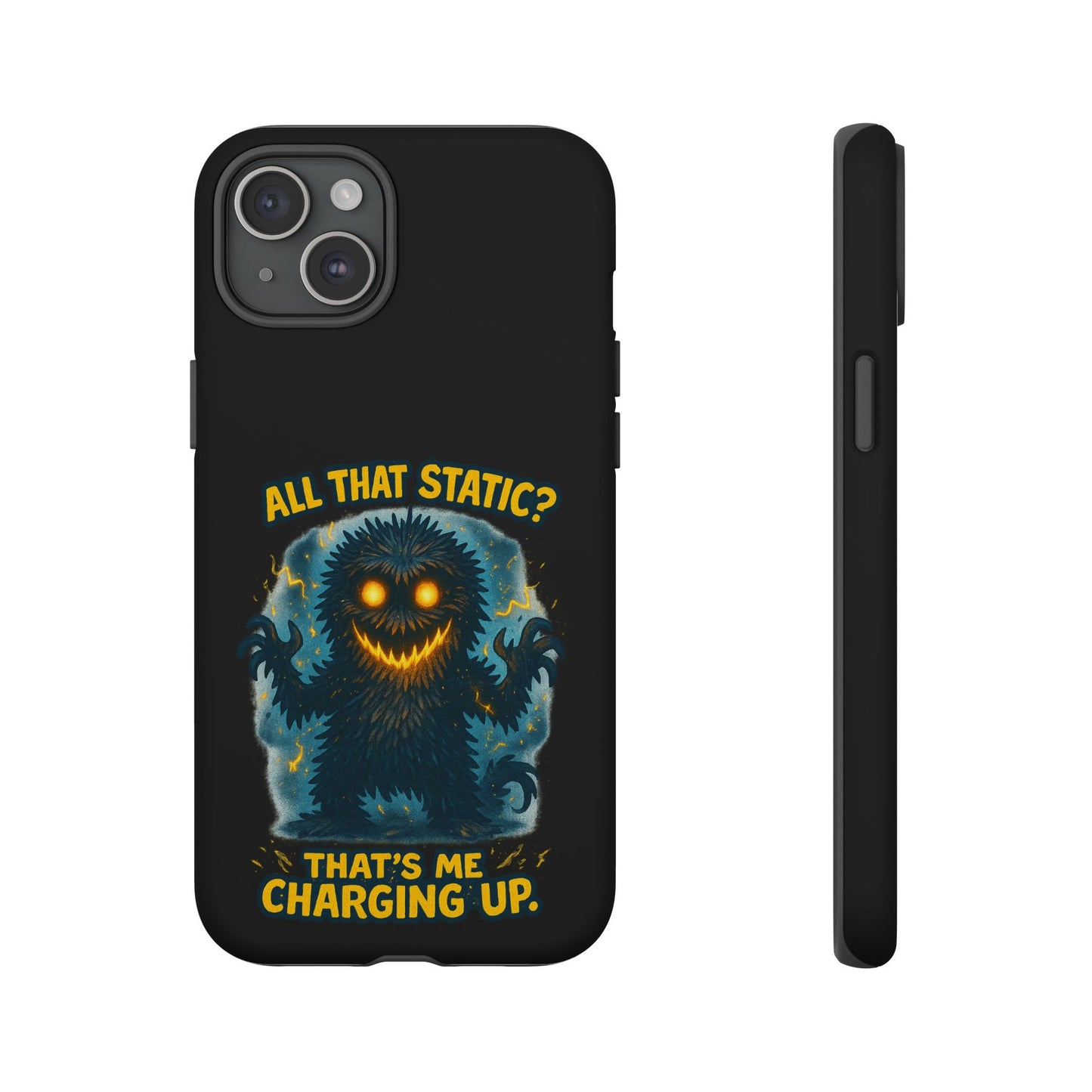 Phone Case — 'All That Static? That's Me Charging Up' Cute Monster Protective Case