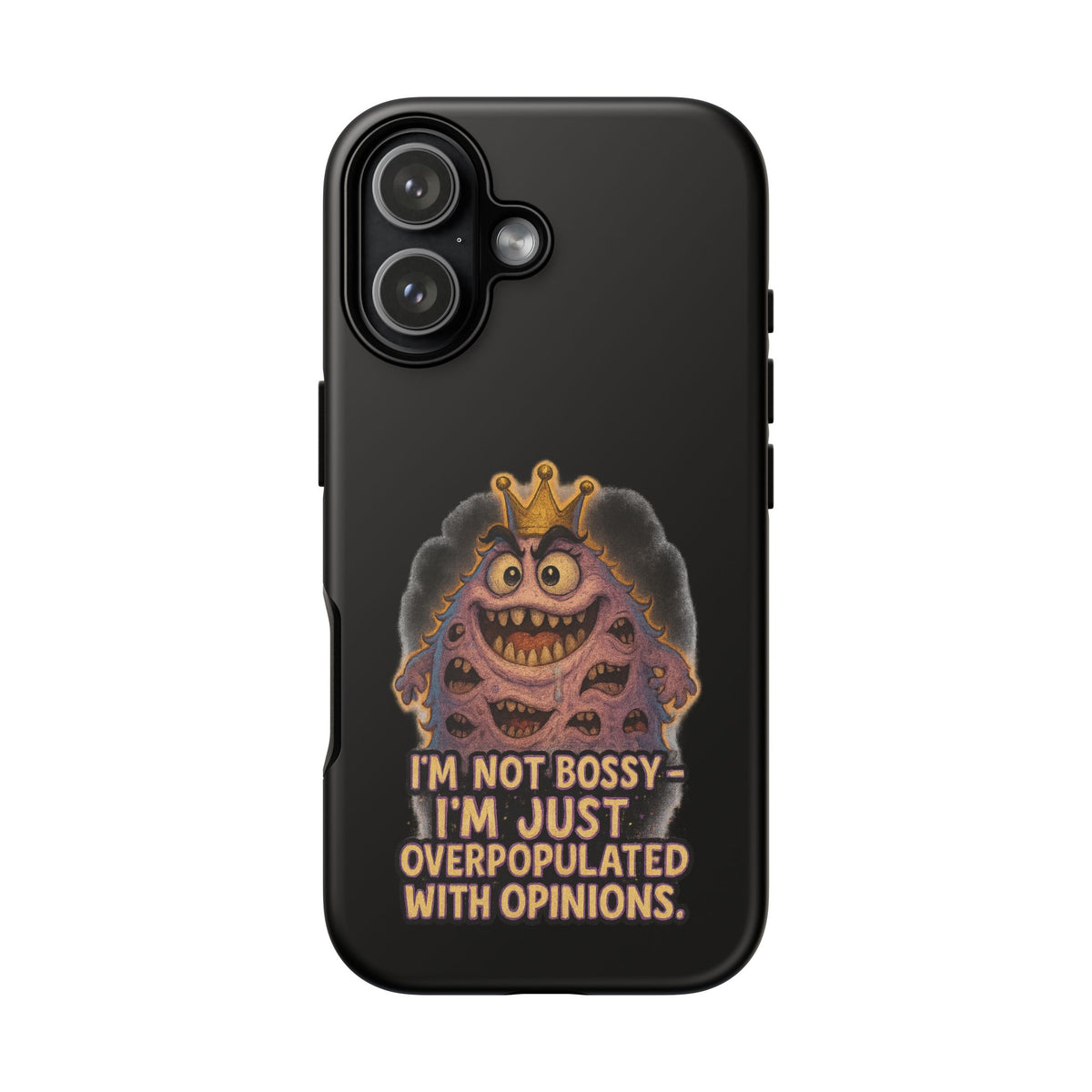 Phone Case — "I'm Not Bossy, I'm Just Overpopulated With Opinions" Funny Monster Graphic