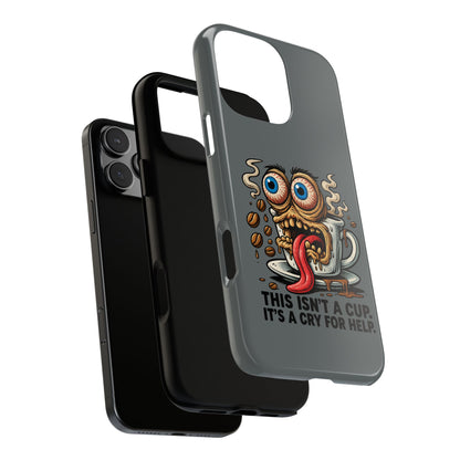 Phone Case — "This Isn't a Cup, It's a Cry for Help" Coffee Monster Design