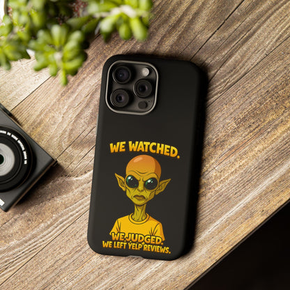 Phone Case — Funny Alien Design: "We Watched. We Judged. We Left Yelp Reviews."