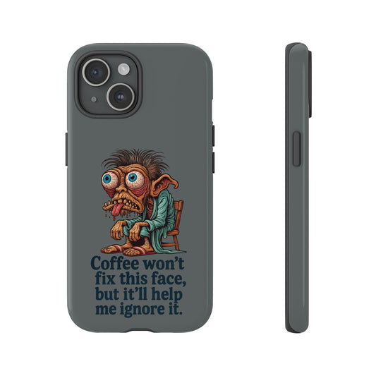 Phone Case — 'Coffee won't fix this face, but it'll help me ignore it' Funny Groggy Character
