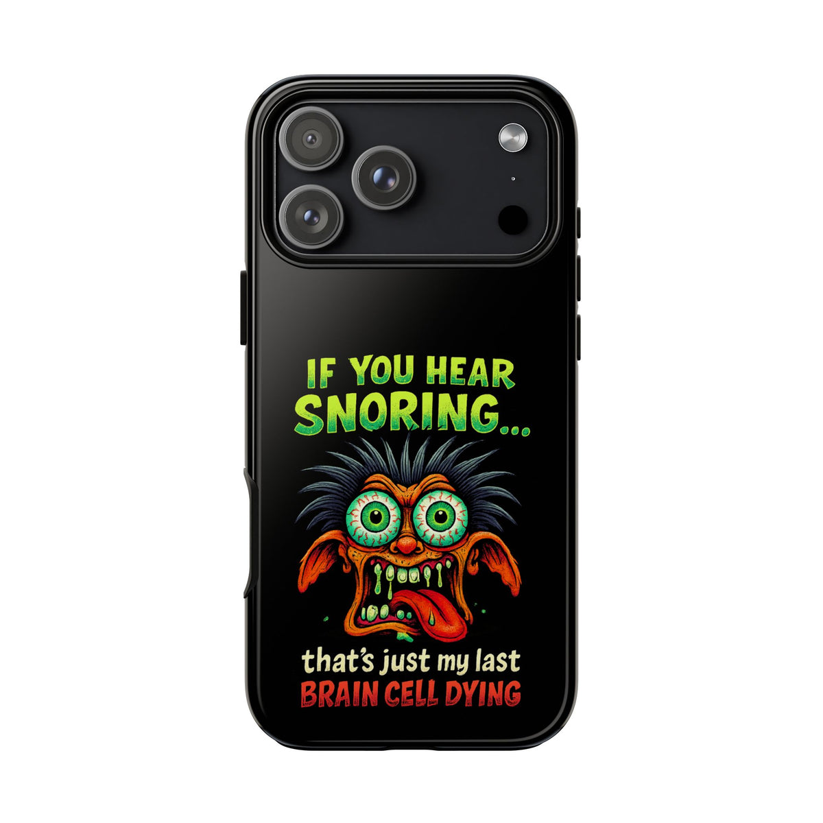 Funny 'If You Hear Snoring... That's Just My Last Brain Cell Dying' Phone Case
