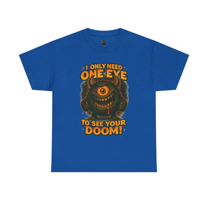 Cyclops Monster Tee — "I Only Need One Eye to See Your Doom!" Graphic T-Shirt