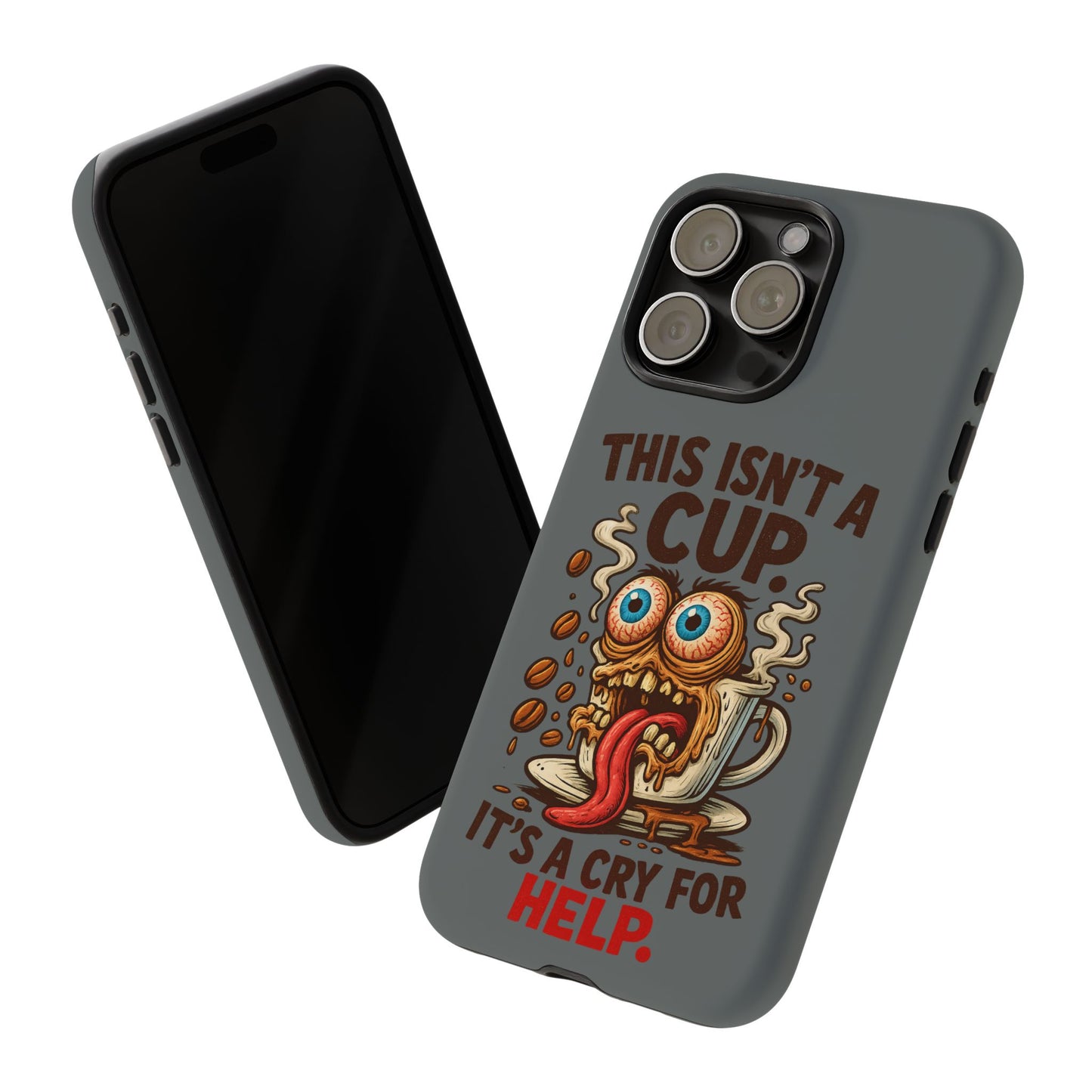 Phone Case — "This Isn't a Cup, It's a Cry for Help" Funny Coffee Monster Design