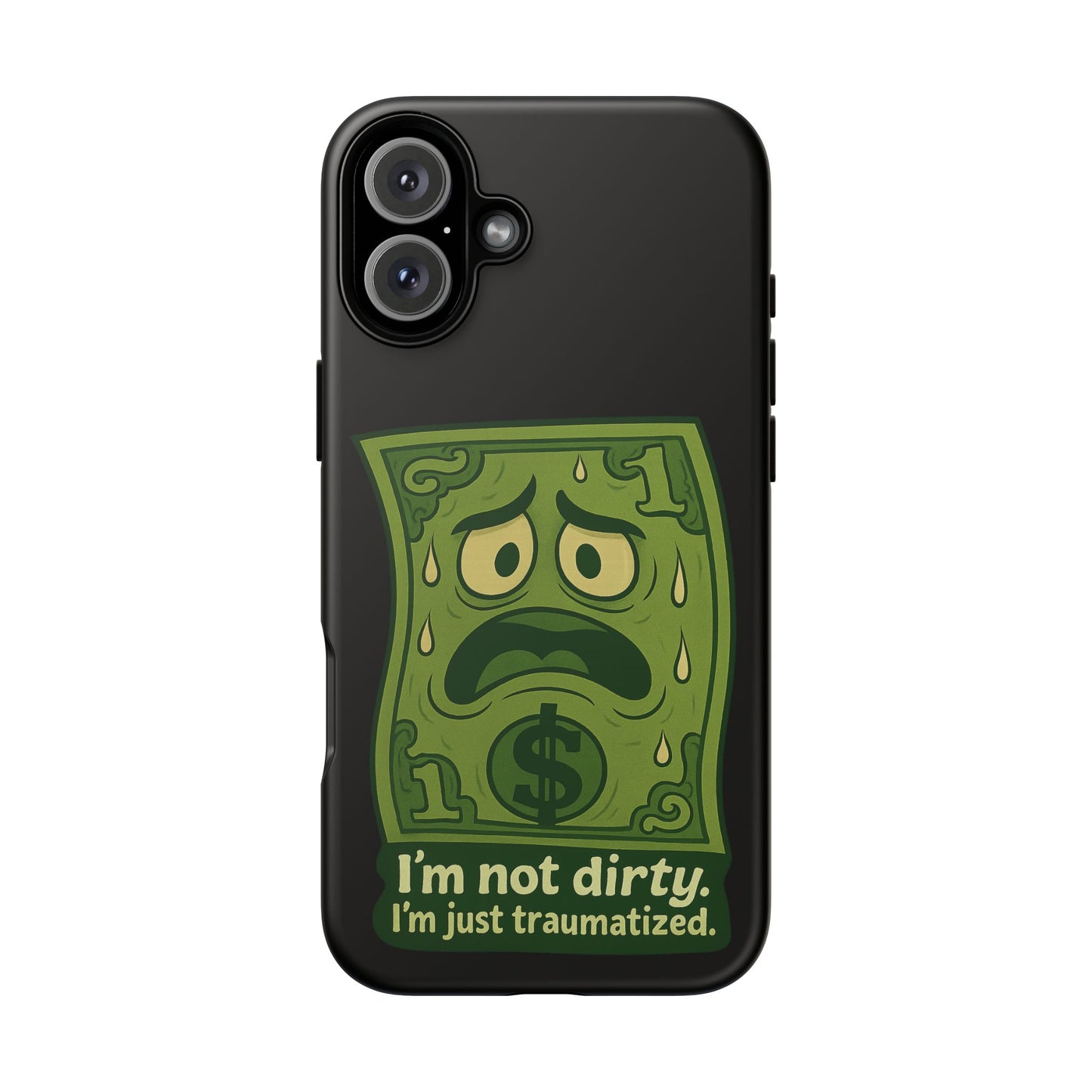 Phone Case — Funny Traumatized Dollar Bill Design ("I'm not dirty, I'm just traumatized")