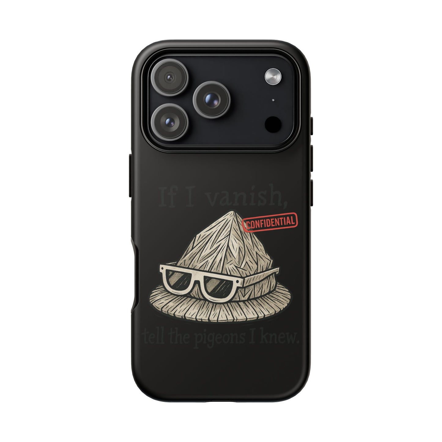 Conspiracy Tin-Foil Hat Phone Case — If I Vanish, Tell the Pigeons I Knew (Confidential)