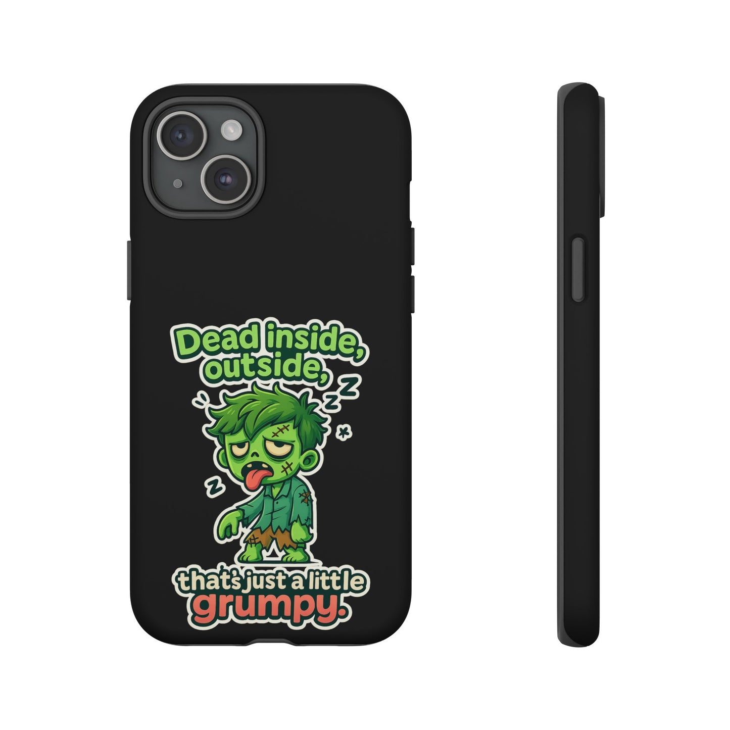 Phone Case — "Dead Inside, Outside, That's Just a Little Grumpy" Cute Zombie Design