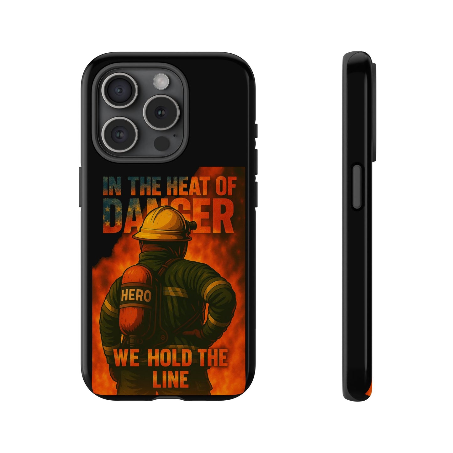Firefighter Phone Case — "In the Heat of Danger We Hold the Line" Tough Protective Case