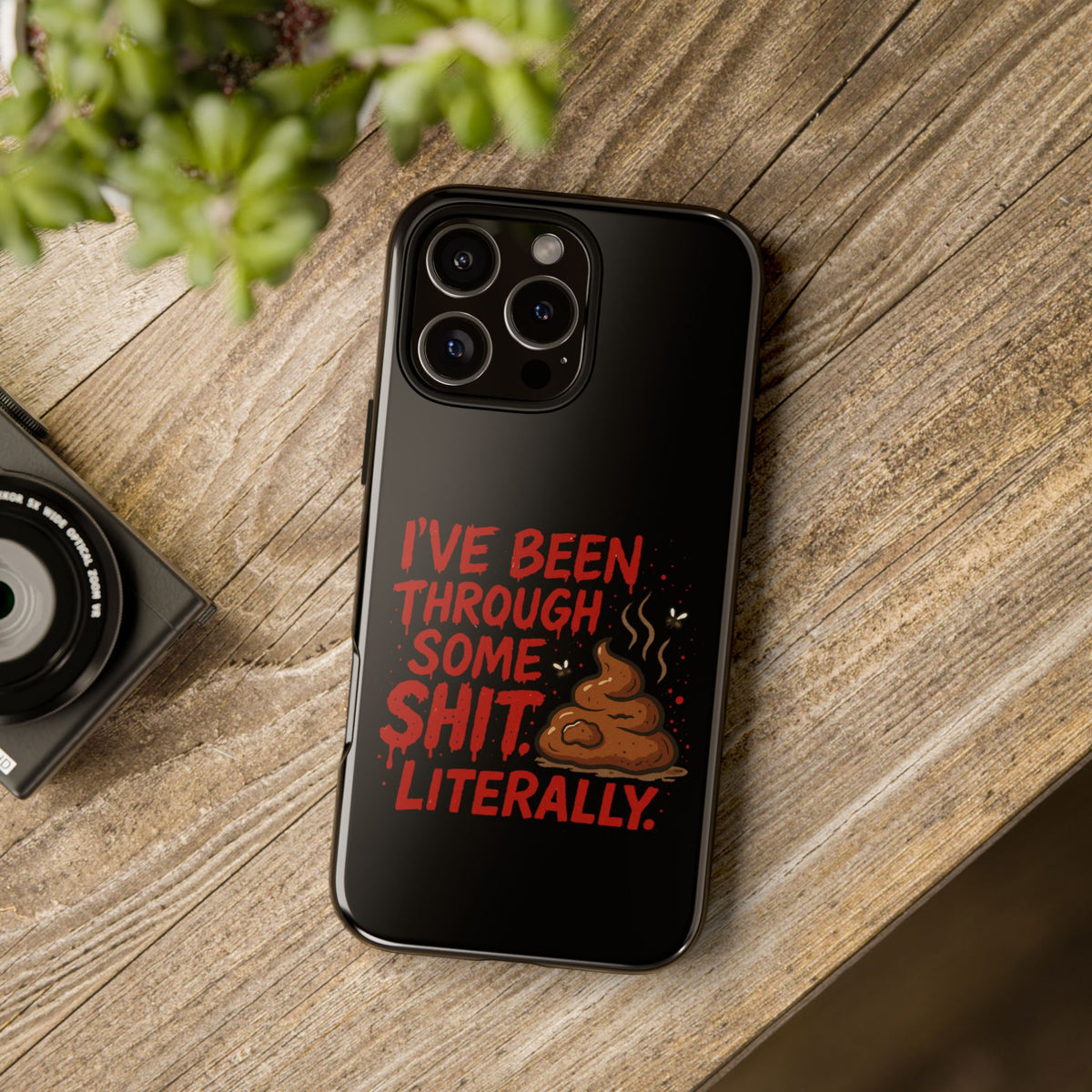 Phone Case — "I've Been Through Some Shit. Literally." Humorous Resilient Tough Case
