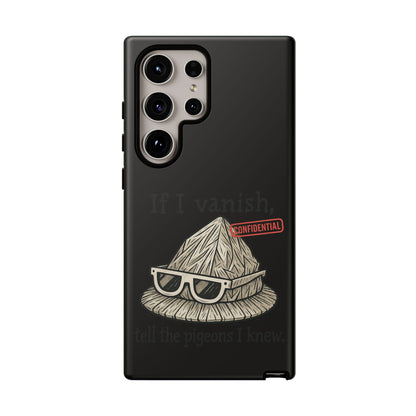Conspiracy Tin-Foil Hat Phone Case — If I Vanish, Tell the Pigeons I Knew (Confidential)