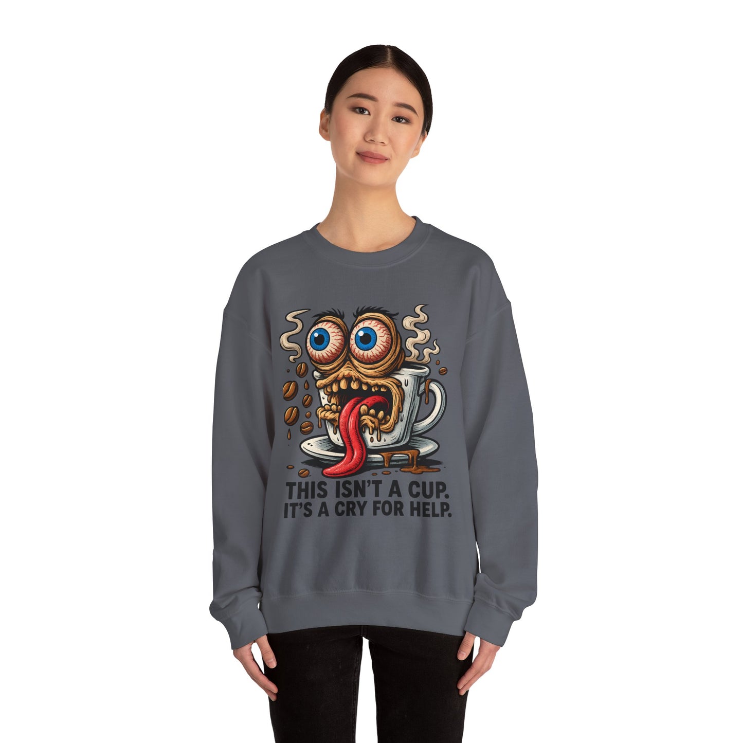 This Isn’t a Cup. It’s a Cry for Help. – Coffee Meltdown Sweatshirt