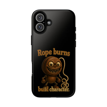 Phone Case — "Rope Burns Build Character" Grinning Cartoon Design