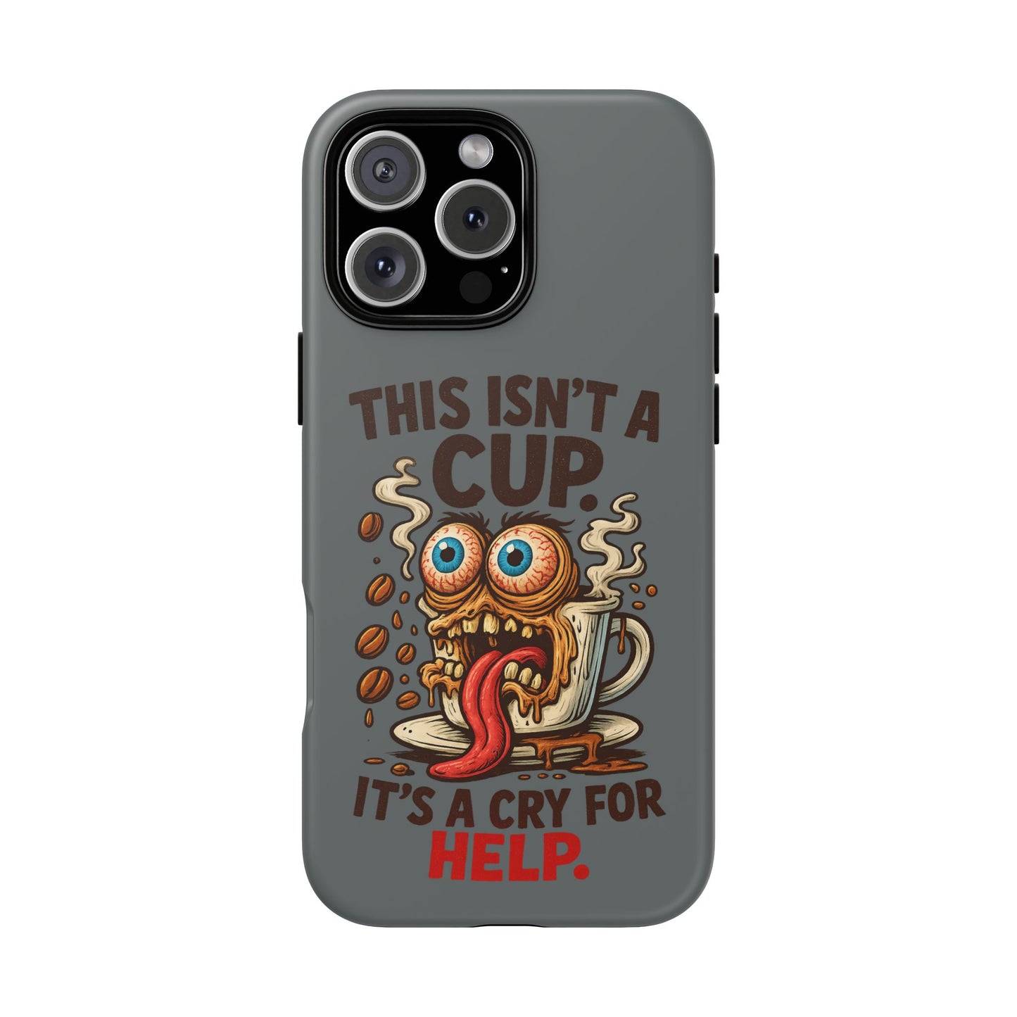 Phone Case — "This Isn't a Cup, It's a Cry for Help" Funny Coffee Monster Design