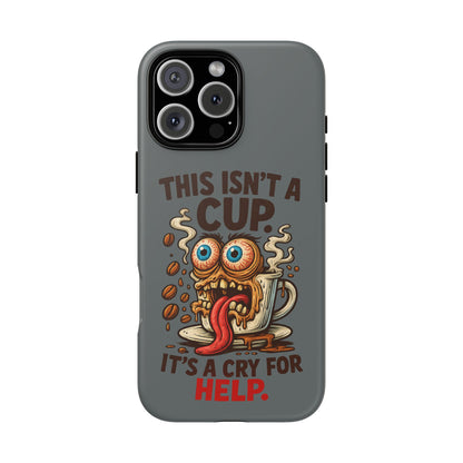 Phone Case — "This Isn't a Cup, It's a Cry for Help" Funny Coffee Monster Design