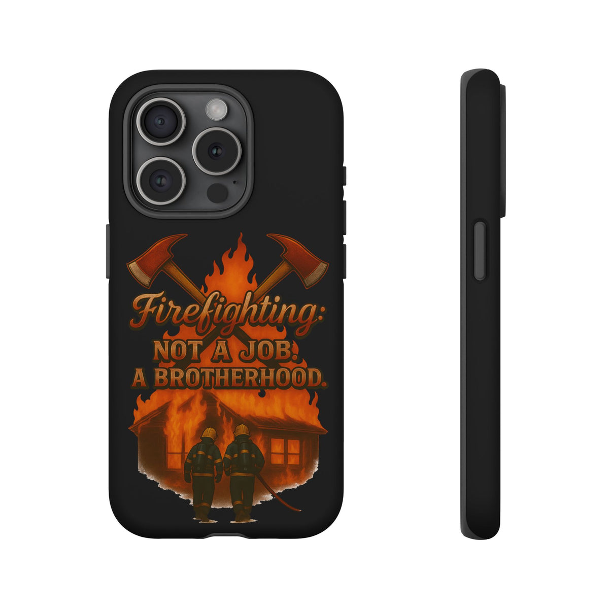 Firefighting: Not a Job, A Brotherhood Phone Case — Tough Protective Firefighter Design