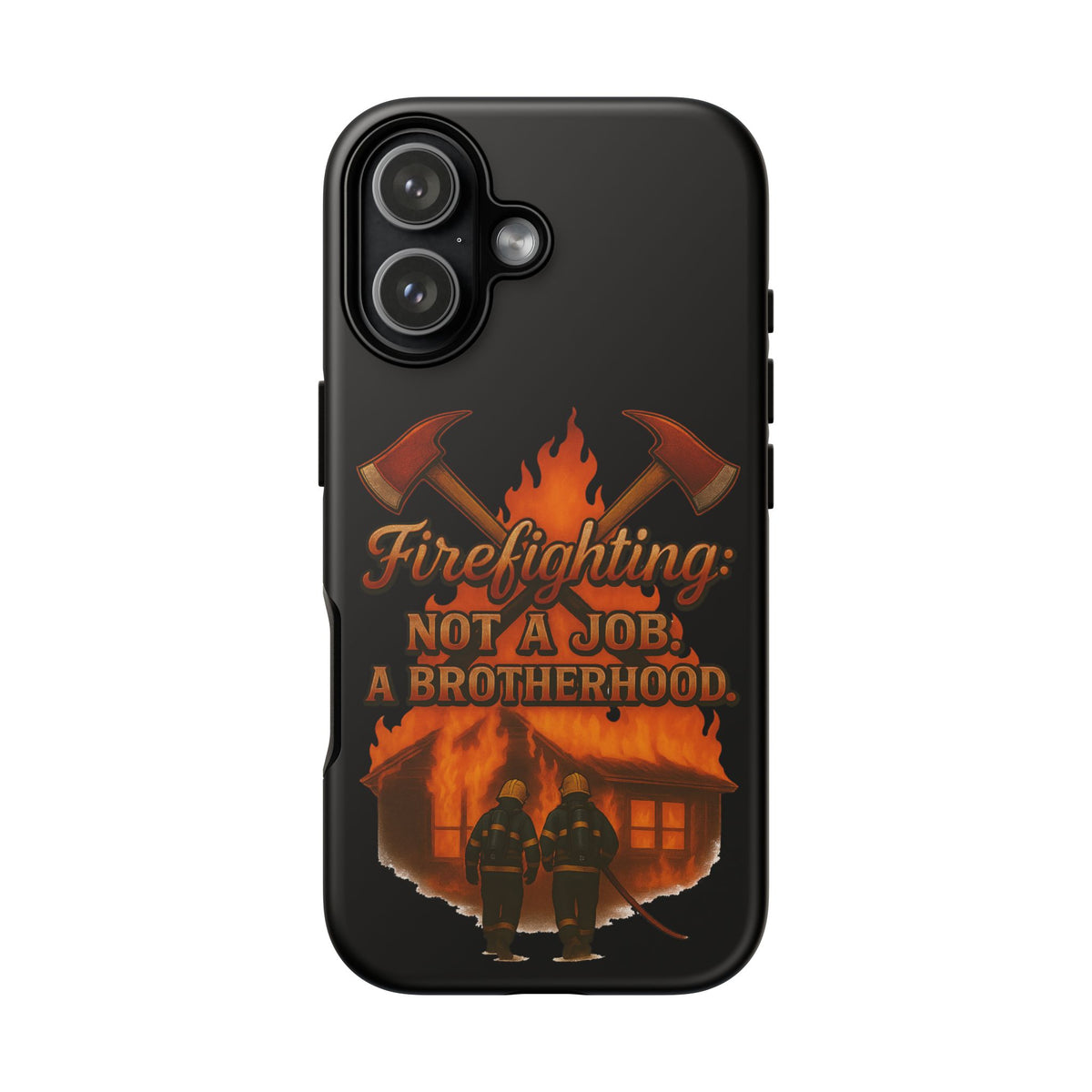Firefighting: Not a Job, A Brotherhood Phone Case — Tough Protective Firefighter Design