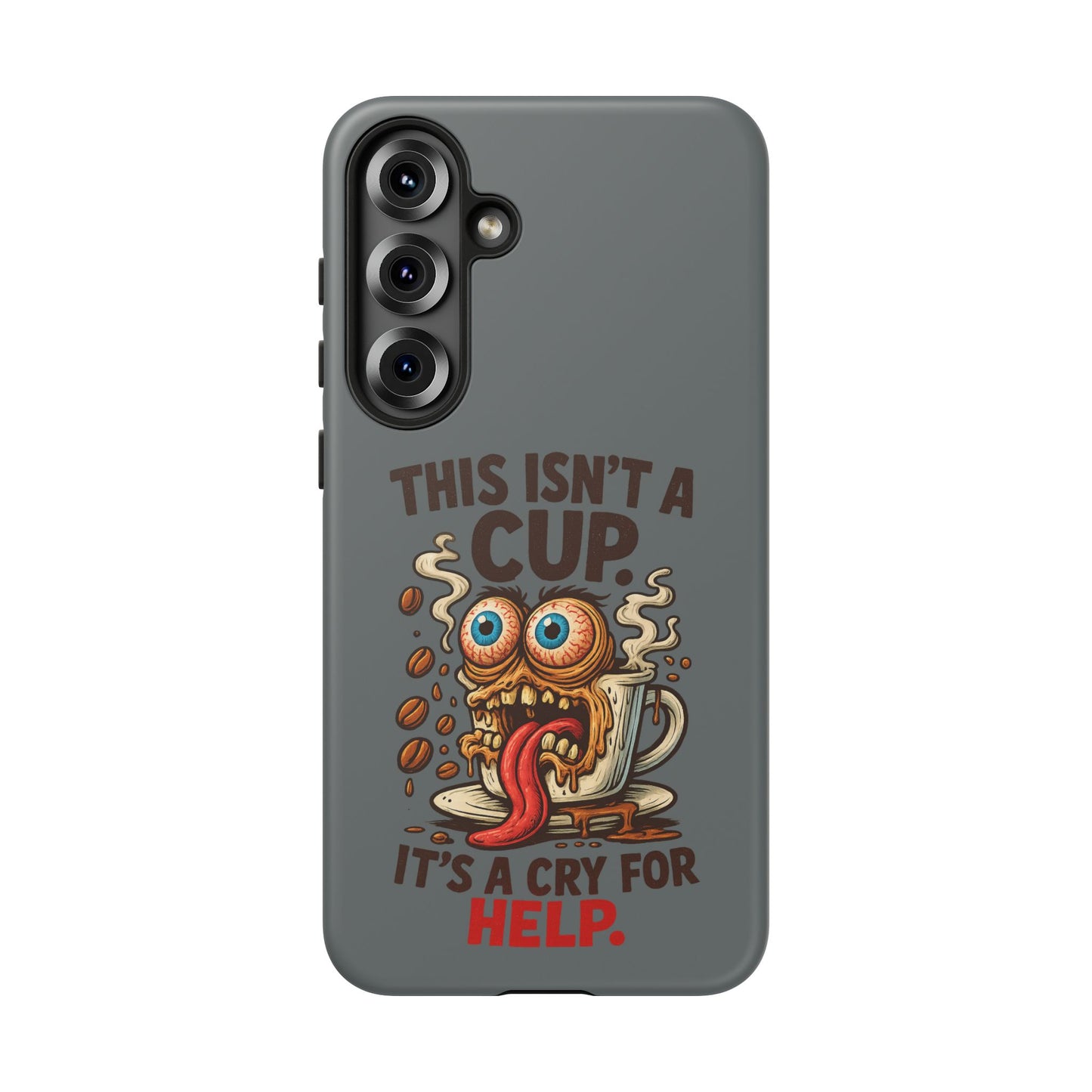Phone Case — "This Isn't a Cup, It's a Cry for Help" Funny Coffee Monster Design