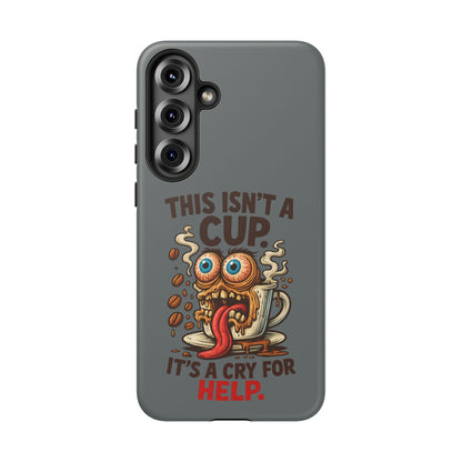 Phone Case — "This Isn't a Cup, It's a Cry for Help" Funny Coffee Monster Design