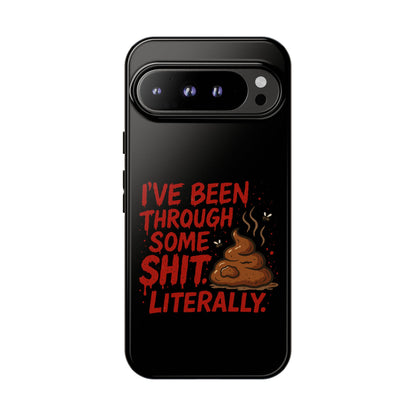 Phone Case — "I've Been Through Some Shit. Literally." Humorous Resilient Tough Case