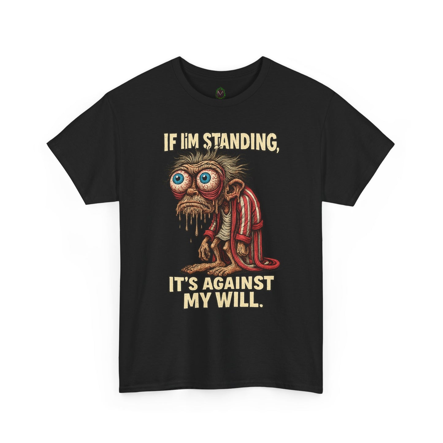 If I’m Standing, It’s Against My Will Tee