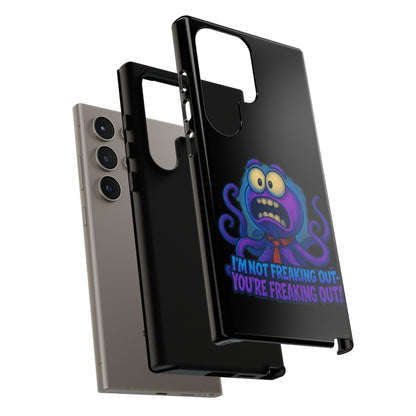 Phone Case — Funny Octopus Design "I'm Not Freaking Out, You're Freaking Out"