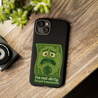 Phone Case — Funny Traumatized Dollar Bill Design ("I'm not dirty, I'm just traumatized")