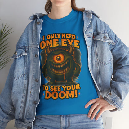 Cyclops Monster Tee — "I Only Need One Eye to See Your Doom!" Graphic T-Shirt