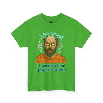 T‑Shirt — Funny Creepy Mad Scientist Design: “I’m Not Charged Up — I’m Barely Contained”