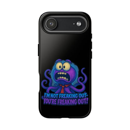 Phone Case — Funny Octopus Design "I'm Not Freaking Out, You're Freaking Out"