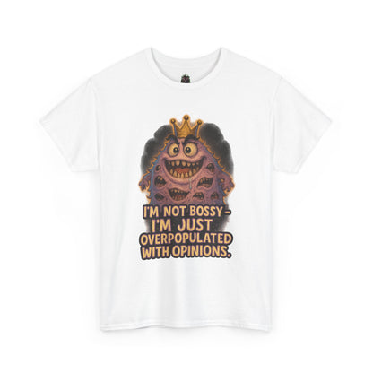 Graphic Tee — "I'm Not Bossy, I'm Just Overpopulated With Opinions" Funny Monster T-Shirt