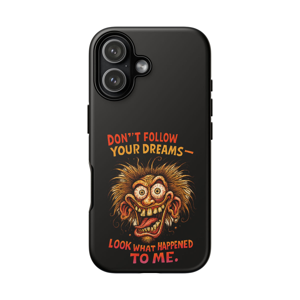 Phone Case — “Don't Follow Your Dreams, Look What Happened to Me” Horror Graphic