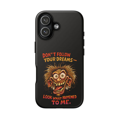 Phone Case — “Don't Follow Your Dreams, Look What Happened to Me” Horror Graphic