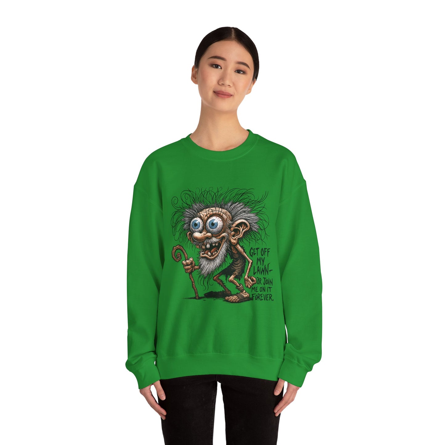 Get Off My Lawn... Or Join Me Forever Sweatshirt