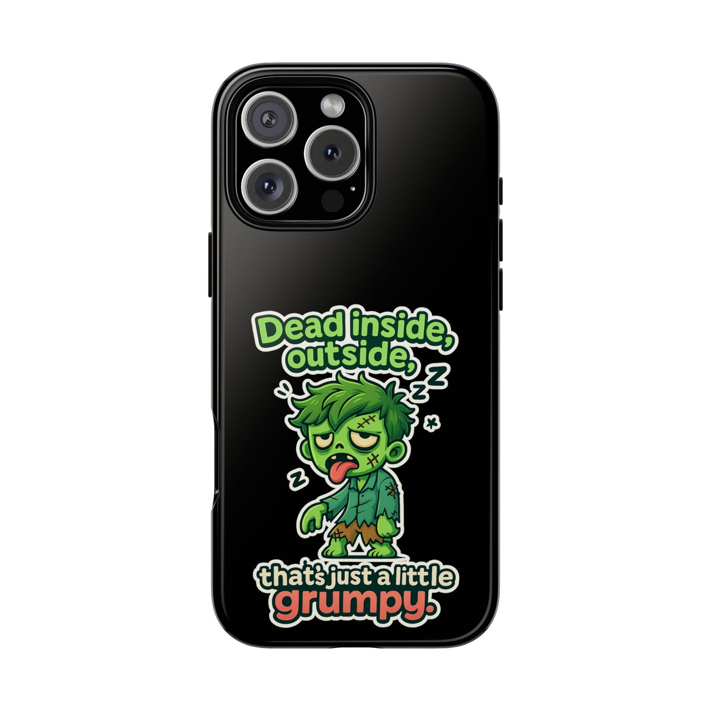 Phone Case — "Dead Inside, Outside, That's Just a Little Grumpy" Cute Zombie Design