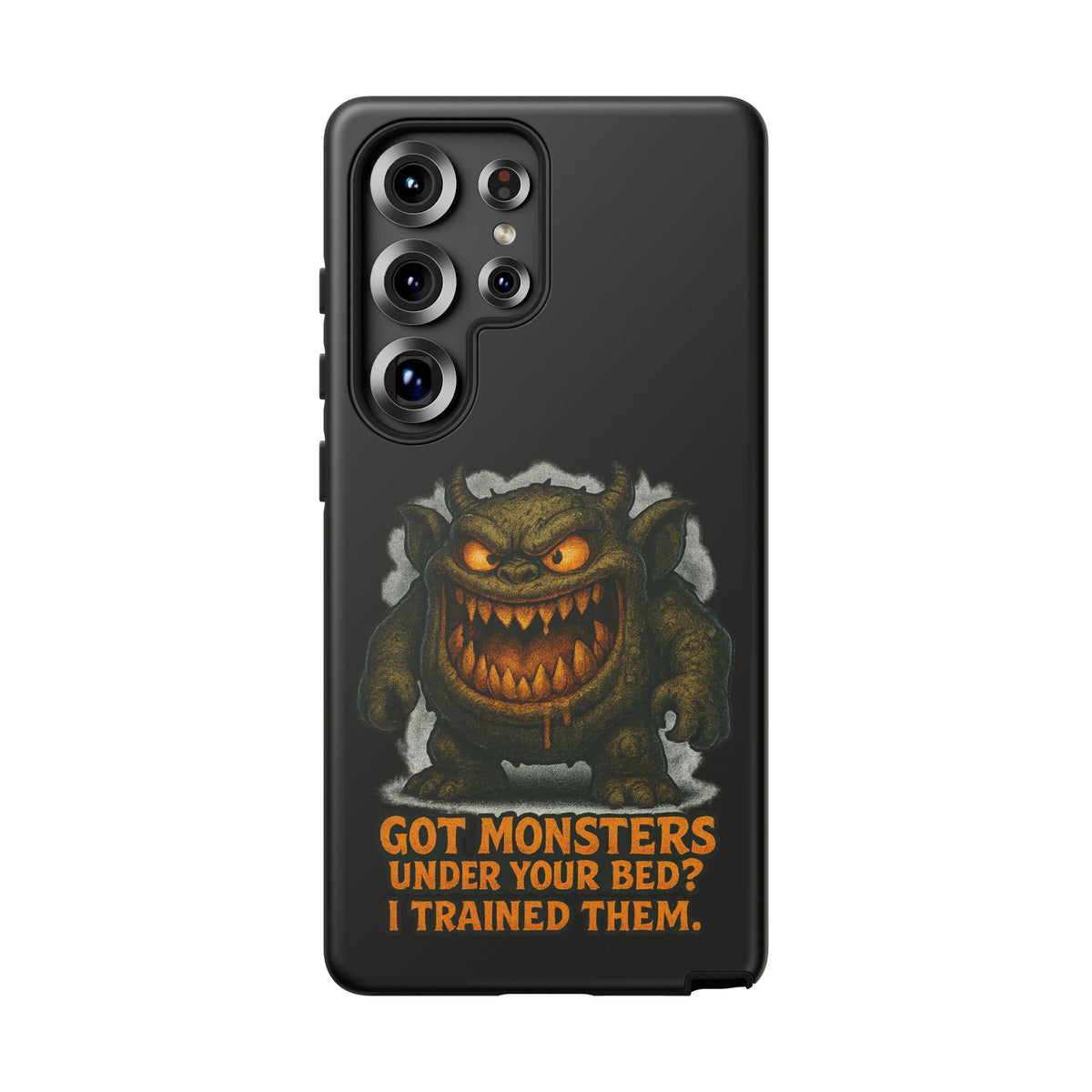 Phone Case — "Got Monsters Under Your Bed? I Trained Them." Funny Monster Protective Cover