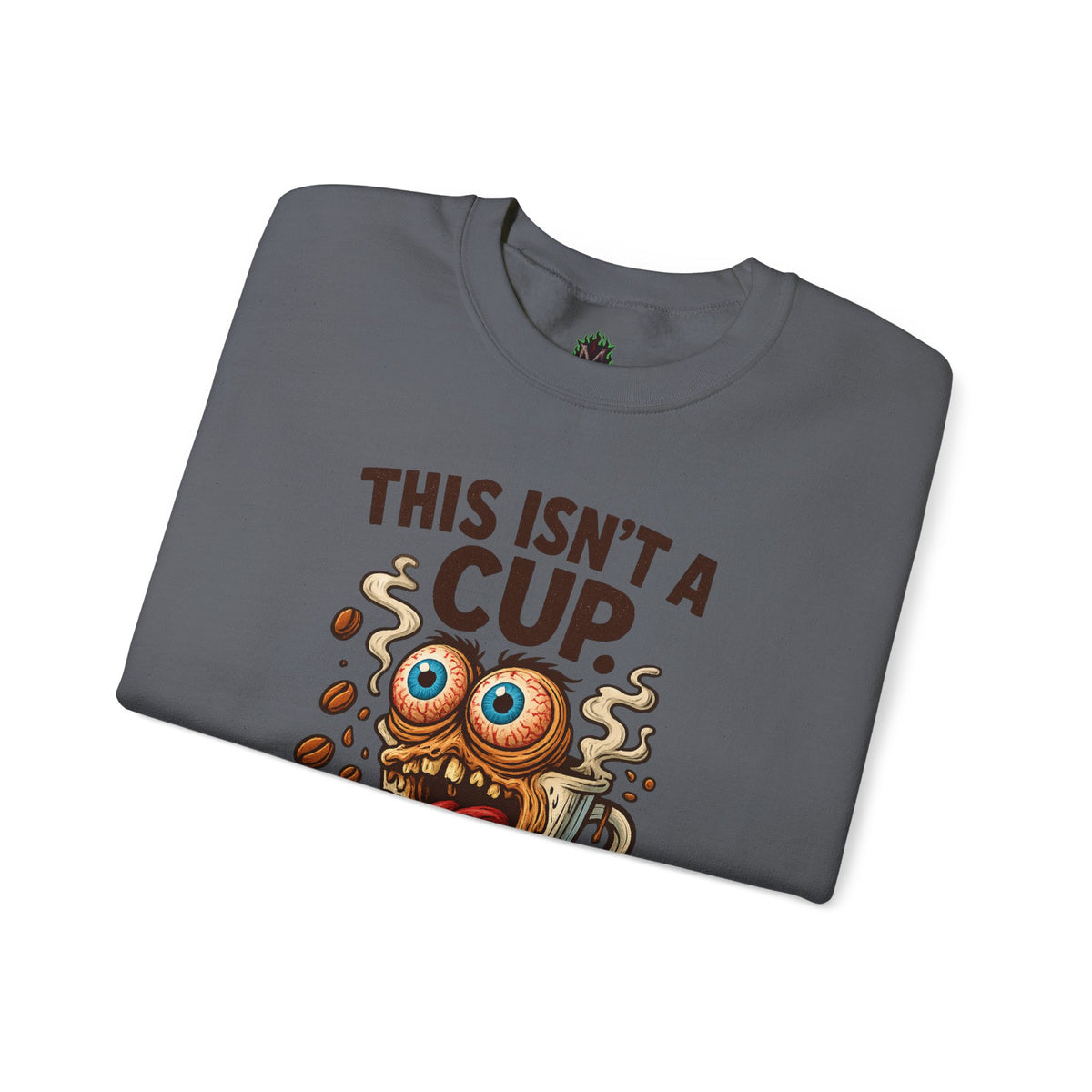 This Isn’t a Cup. It’s a Cry for Help. – Coffee Zombie Sweatshirt