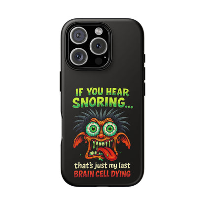 Funny 'If You Hear Snoring... That's Just My Last Brain Cell Dying' Phone Case